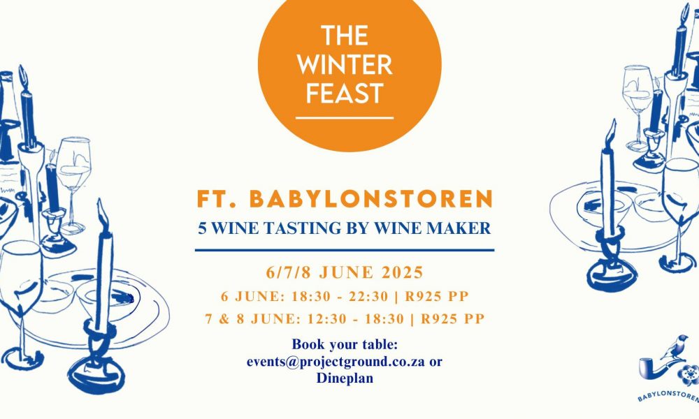 Babylonstoren wines, Winter Feast Johannesburg, Ground the Venue, Muldersdrift events, Johannesburg wine tasting, food and wine pairing, winter dining experience, Joburg food events, Babylonstoren wine tasting, Johannesburg events June 2025, Joburg ETC