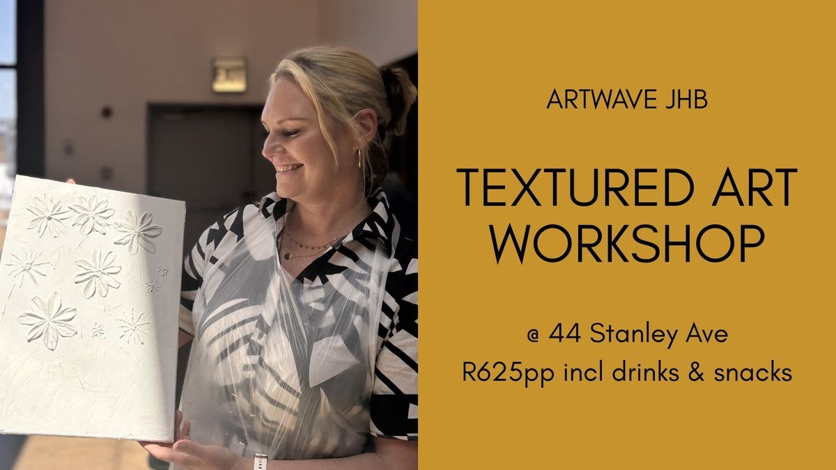 textured art class, Johannesburg, 44 Stanley, art workshop, canvas painting, creative events, art class Joburg, social art events, guided art workshop, Studio Artwave, Joburg ETC
