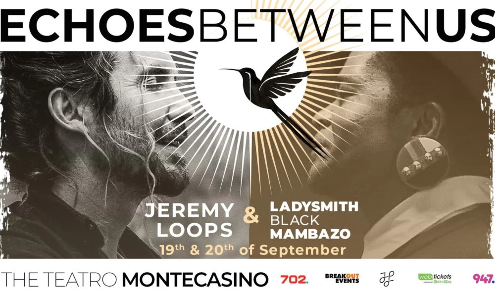 jeremy loops ladysmith black mambazo concert, montecasino teatro concert 2025, echoes between us joburg, live south african music, jeremy loops joburg 2025, ladysmith black mambazo live johannesburg, breakout events montecasino, joburg concerts september, south african music legends, Joburg ETC